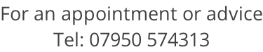 For an appointment or advice Tel: 07950 574313